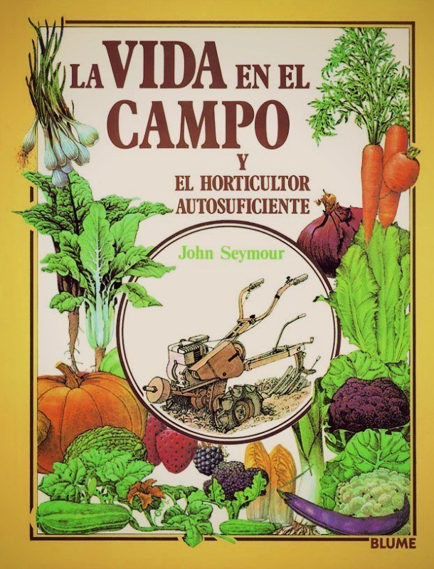 La Vida en el Campo y el Horticultor Autosuficiente, de John Seymour